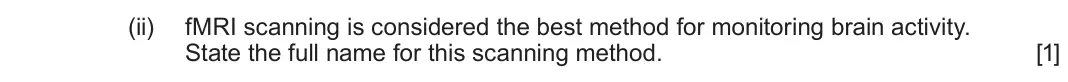 June 2025 Component 3, question 9(b)(ii): fMRI scanning is considered the best method for monitoring brain activity. State the full name for this scanning method. [1]