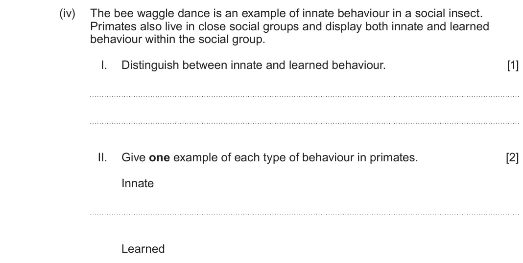 June 2025 Component 3, question 9(c)(iv): The bee waggle dance is an example of innate behaviour in a social insect. Primates also live in close social groups and display both innate and learned behavio