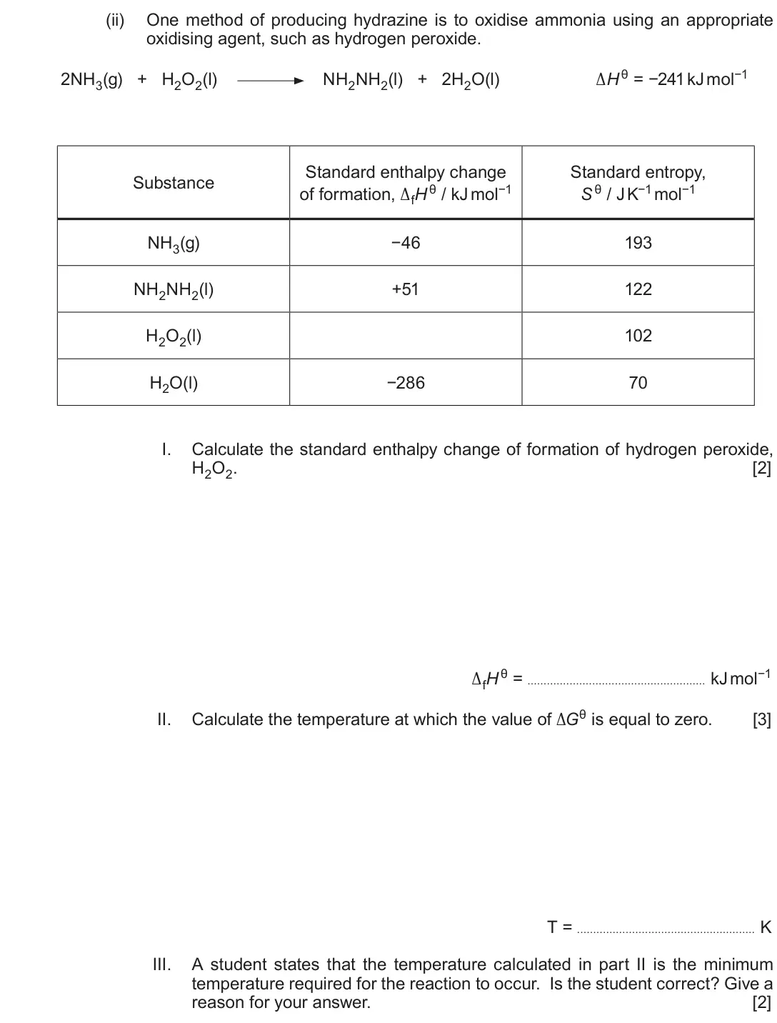 June 2019 Component 1, question 13(b)(ii): One method of producing hydrazine is to oxidise ammonia using an appropriate oxidising agent, such as hydrogen peroxide. 2NH3(g) + H2O2(l) NH2NH2(l) + 2H2O(l) Δ