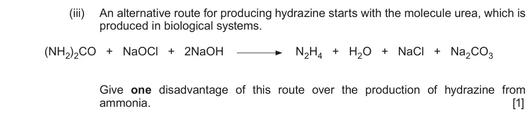 June 2019 Component 1, question 13(b)(iii): An alternative route for producing hydrazine starts with the molecule urea, which is produced in biological systems. (NH2)2CO + NaOCl + 2NaOH N2H4 + H2O + NaCl 