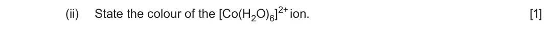 June 2024 Component 1, question 9(b)(ii): State the colour of the [Co(H2O)6]2+ ion. [1]