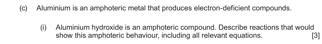 June 2024 Component 1, question 10(c)(i): Aluminium hydroxide is an amphoteric compound. Describe reactions that would show this amphoteric behaviour, including all relevant equations. [3]