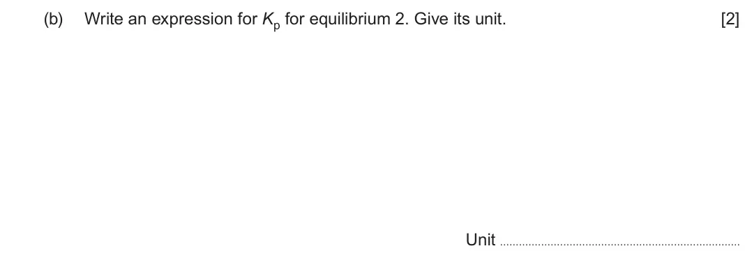 June 2024 Component 1, question 13(b): Write an expression for Kp for equilibrium 2. Give its unit. [2] Unit
