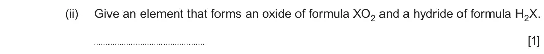 June 2025 Component 1, question 10(b)(ii): Give an element that forms an oxide of formula XO2 and a hydride of formula H2X. [1]