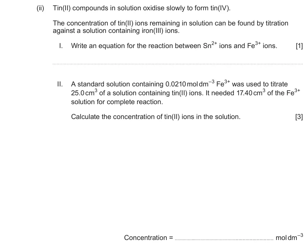 June 2025 Component 1, question 10(d)(ii): Tin(II) compounds in solution oxidise slowly to form tin(IV). The concentration of tin(II) ions remaining in solution can be found by titration against a soluti