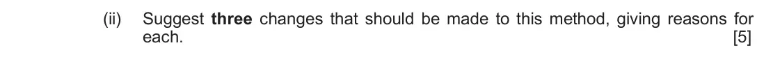 Autumn 2020 Component 1, question 7(c)(ii): Suggest three changes that should be made to this method, giving reasons for each. [5]