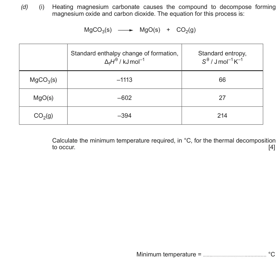 Autumn 2020 Component 1, question 8(d)(i): Heating magnesium carbonate causes the compound to decompose forming magnesium oxide and carbon dioxide. The equation for this process is: MgCO3(s) MgO(s) + CO2
