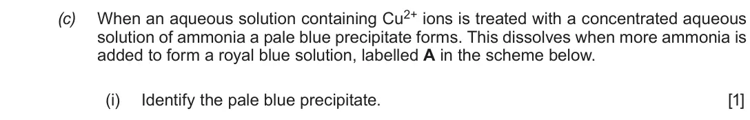 Autumn 2020 Component 1, question 10(c)(i): Identify the pale blue precipitate. [1]