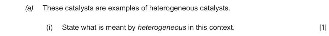 Autumn 2020 Component 1, question 12(a)(i): State what is meant by heterogeneous in this context. [1]