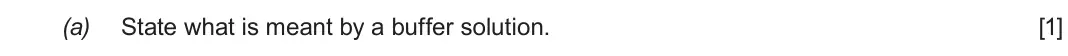 Autumn 2021 Component 1, question 10(a): State what is meant by a buffer solution. [1]