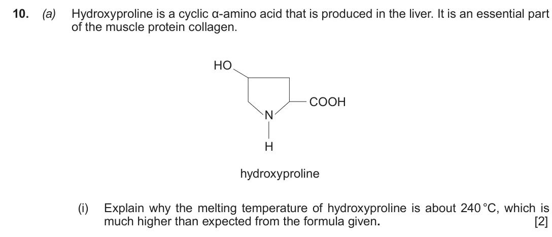 June 2017 Component 2, question 10(a)(i): Explain why the melting temperature of hydroxyproline is about 240 °C, which is much higher than expected from the formula given. [2]