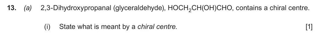June 2017 Component 2, question 13(a)(i): State what is meant by a chiral centre. [1]