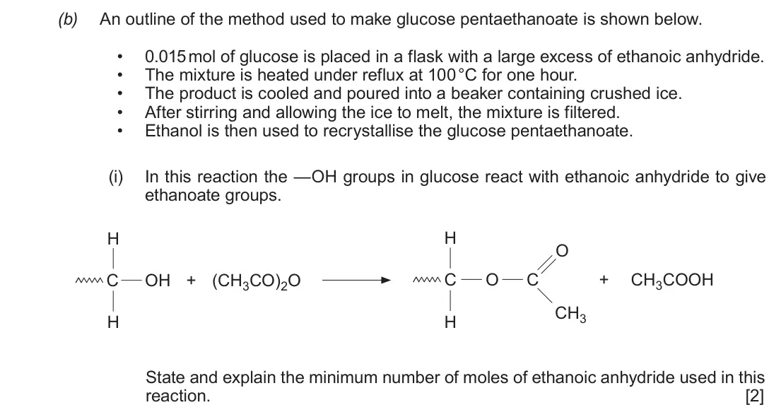 June 2018 Component 2, question 10(b)(i): In this reaction the —OH groups in glucose react with ethanoic anhydride to give ethanoate groups. H H O C OH + (CH3CO)2O C O C + CH3COOH CH3 H H State and expl