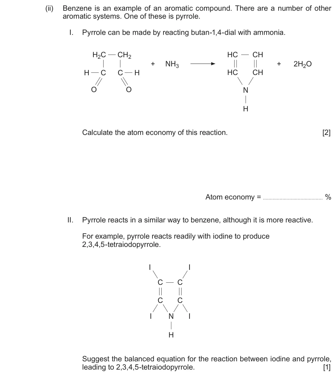 June 2018 Component 2, question 14(a)(ii): Benzene is an example of an aromatic compound. There are a number of other aromatic systems. One of these is pyrrole. I. Pyrrole can be made by reacting butan-1
