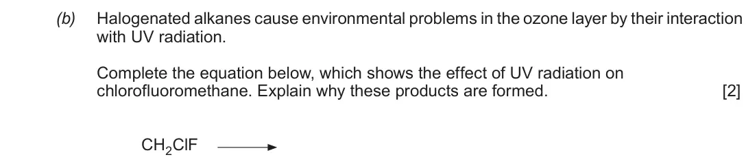 June 2019 Component 2, question 8(b): Halogenated alkanes cause environmental problems in the ozone layer by their interaction with UV radiation. Complete the equation below, which shows the effect 