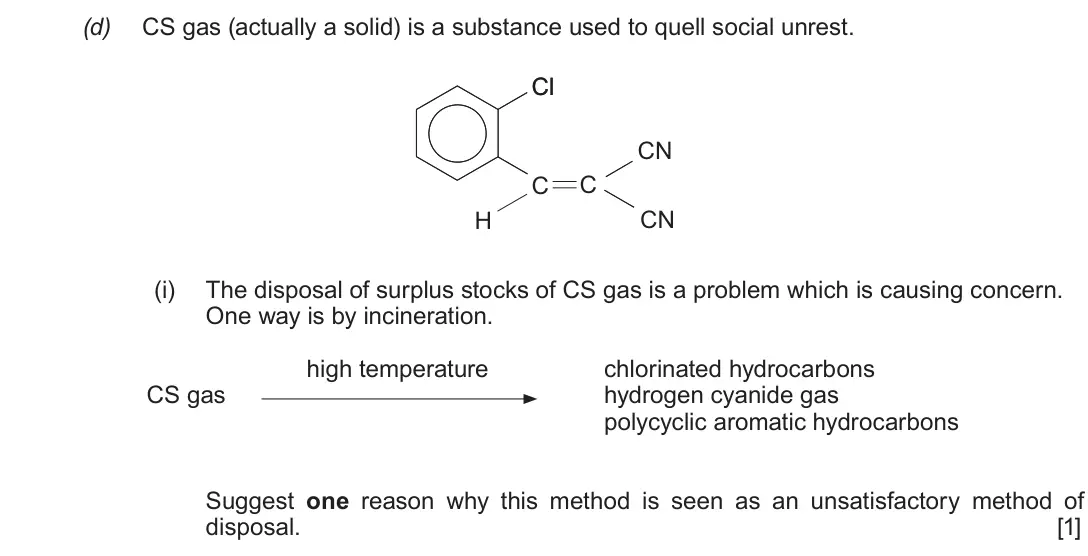 June 2019 Component 2, question 8(d)(i): The disposal of surplus stocks of CS gas is a problem which is causing concern. One way is by incineration. high temperature chlorinated hydrocarbons CS gas hyd