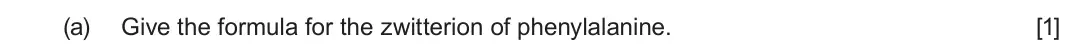 June 2024 Component 2, question 6(a): Give the formula for the zwitterion of phenylalanine. [1]