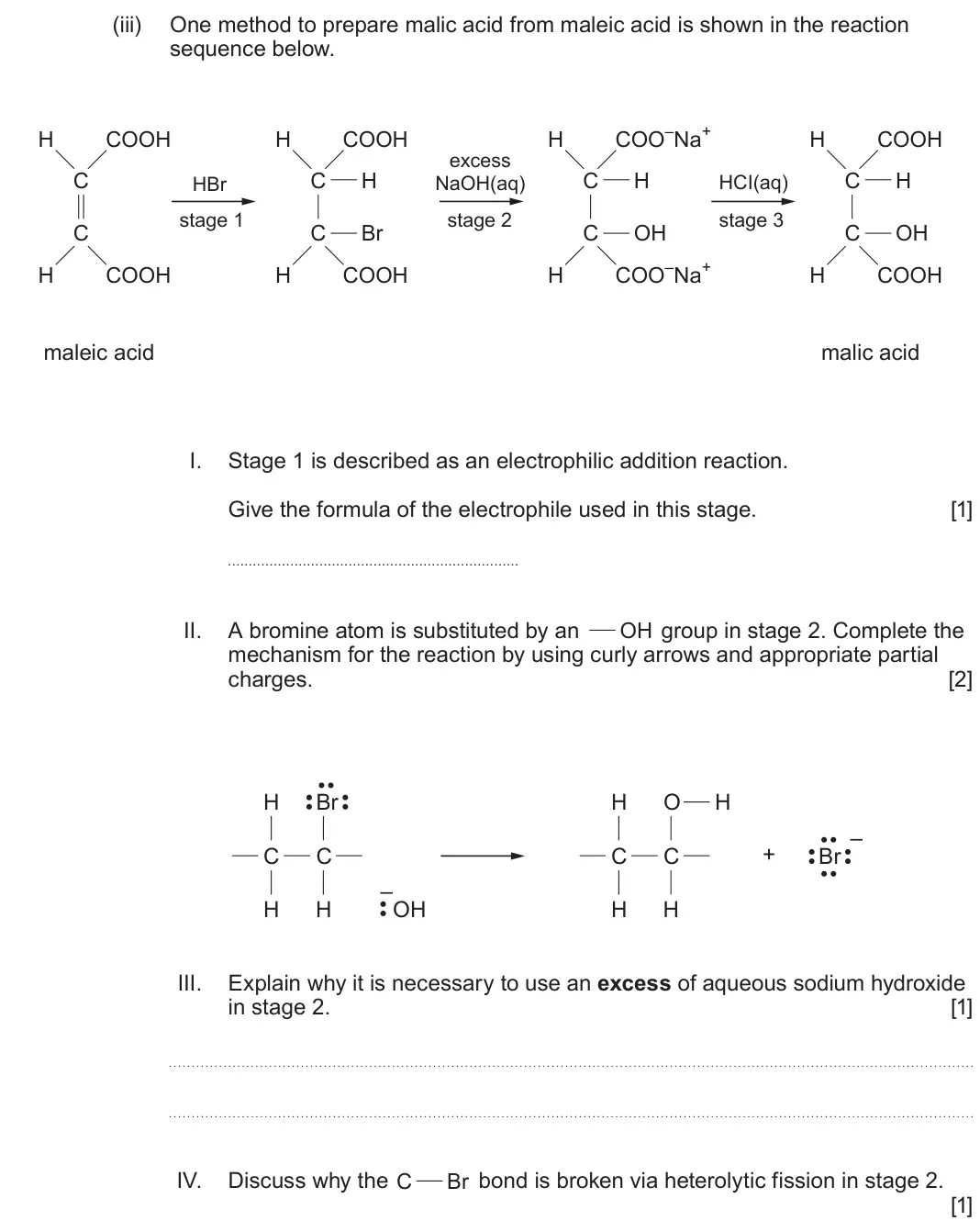 June 2024 Component 2, question 7(e)(iii): One method to prepare malic acid from maleic acid is shown in the reaction sequence below. COO–Na+ H COOH H COOH H H COOH excess C HBr C H NaOH(aq) C H HCI(aq) 