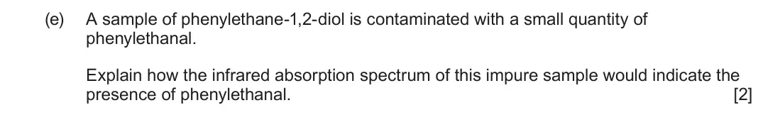 June 2024 Component 2, question 8(e): A sample of phenylethane-1,2-diol is contaminated with a small quantity of phenylethanal. Explain how the infrared absorption spectrum of this impure sample wou