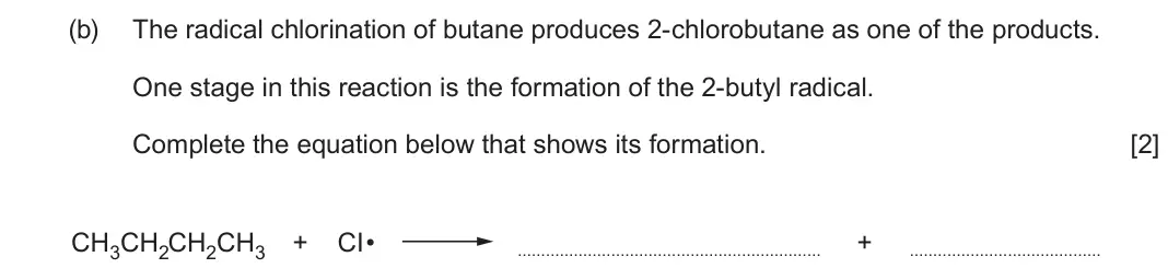 June 2024 Component 2, question 9(b): The radical chlorination of butane produces 2-chlorobutane as one of the products. One stage in this reaction is the formation of the 2-butyl radical. Complete 