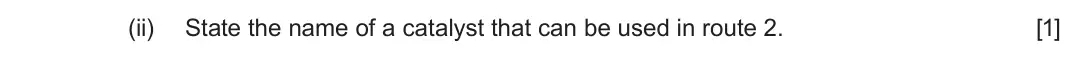 June 2024 Component 2, question 9(c)(ii): State the name of a catalyst that can be used in route 2 [1]