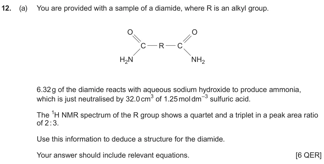 June 2024 Component 2, question 12(a): You are provided with a sample of a diamide, where R is an alkyl group. O O C R C H2N NH2 6.32 g of the diamide reacts with aqueous sodium hydroxide to produce 