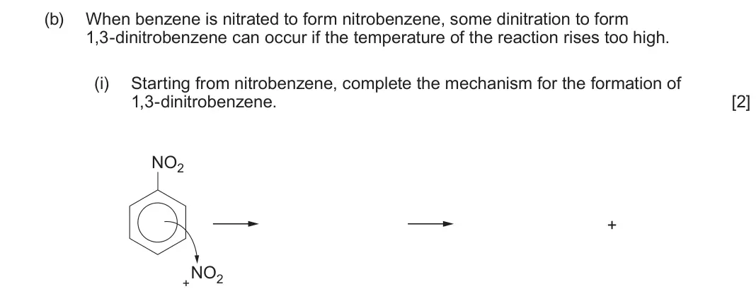 June 2024 Component 2, question 12(b)(i): Starting from nitrobenzene, complete the mechanism for the formation of 1,3-dinitrobenzene. [2] NO2 + NO2 +