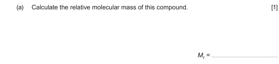 June 2025 Component 2, question 3(a): Calculate the relative molecular mass of this compound. [1] Mr =