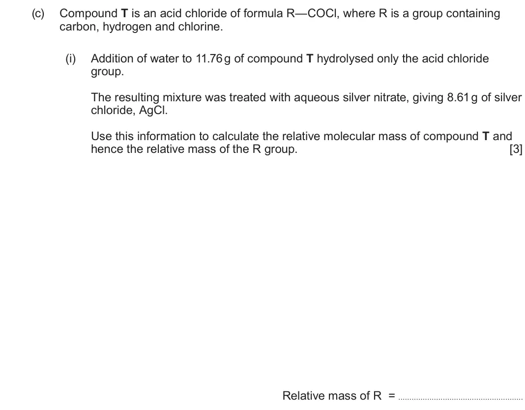 June 2025 Component 2, question 8(c)(i): Addition of water to 11.76 g of compound T hydrolysed only the acid chloride group. The resulting mixture was treated with aqueous silver nitrate, giving 8.61 g