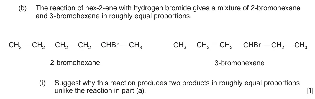 June 2025 Component 2, question 10(b)(i): Suggest why this reaction produces two products in roughly equal proportions unlike the reaction in part (a). [1]