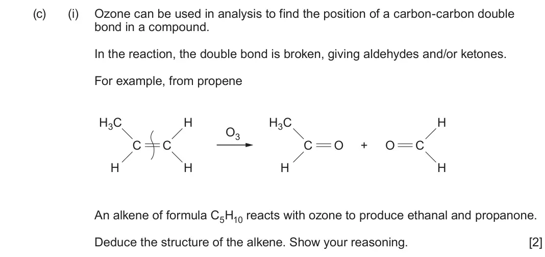 June 2025 Component 2, question 10(c)(i): Ozone can be used in analysis to find the position of a carbon-carbon double bond in a compound. In the reaction, the double bond is broken, giving aldehydes an