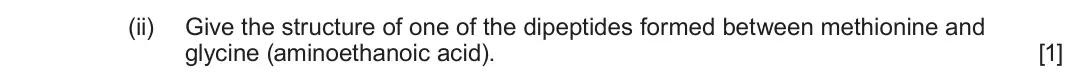 June 2025 Component 2, question 11(c)(ii): Give the structure of one of the dipeptides formed between methionine and glycine (aminoethanoic acid). [1]