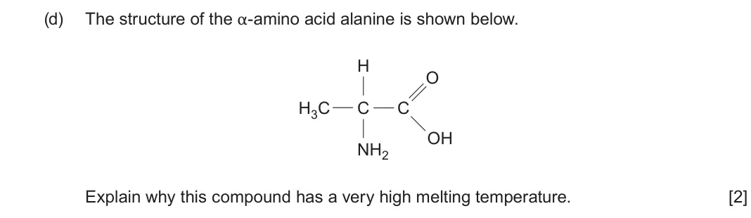 June 2025 Component 2, question 11(d): H O H3C C C OH NH2 Explain why this compound has a very high melting temperature. [2]