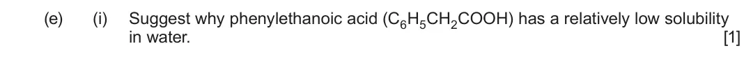 June 2025 Component 2, question 12(e)(i): Suggest why phenylethanoic acid (C6H5CH2COOH) has a relatively low solubility in water. [1]