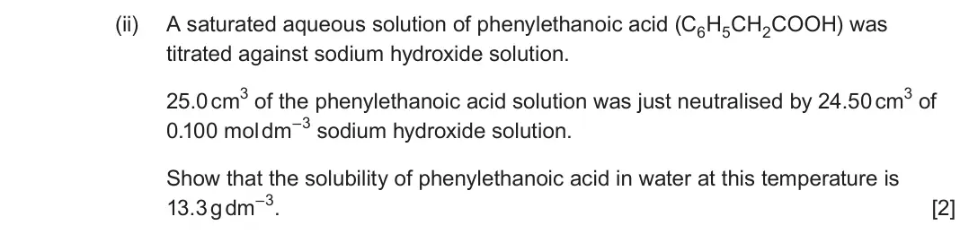 June 2025 Component 2, question 12(e)(ii): A saturated aqueous solution of phenylethanoic acid (C6H5CH2COOH) was titrated against sodium hydroxide solution. 25.0 cm3 of the phenylethanoic acid solution w