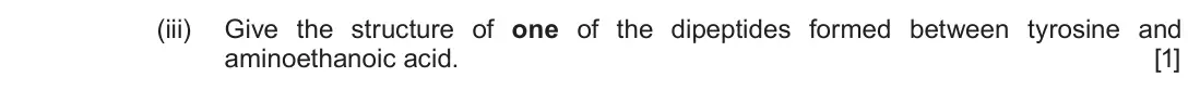 Autumn 2020 Component 2, question 6(a)(iii): Give the structure of one of the dipeptides formed between tyrosine and aminoethanoic acid. [1]