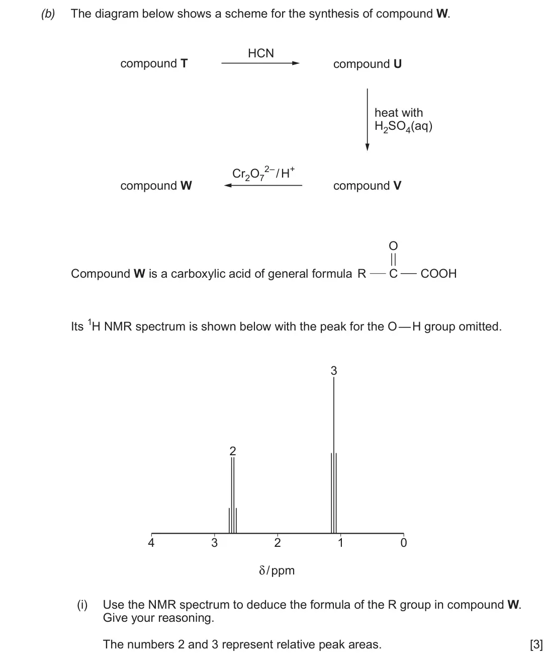 Autumn 2020 Component 2, question 6(b)(i): Use the NMR spectrum to deduce the formula of the R group in compound W. Give your reasoning. The numbers 2 and 3 represent relative peak areas. [3]