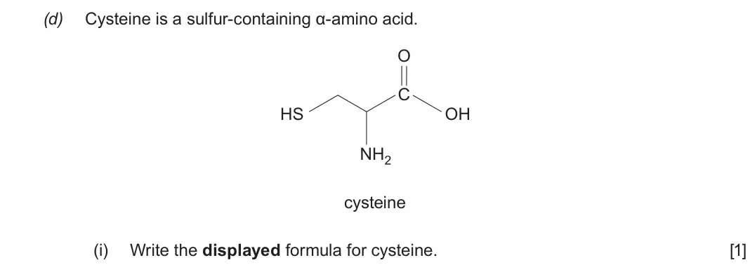 Autumn 2021 Component 2, question 6(d)(i): Write the displayed formula for cysteine. [1]