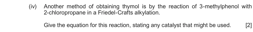 Autumn 2021 Component 2, question 9(a)(iv): Another method of obtaining thymol is by the reaction of 3-methylphenol with 2-chloropropane in a Friedel-Crafts alkylation. Give the equation for this reaction