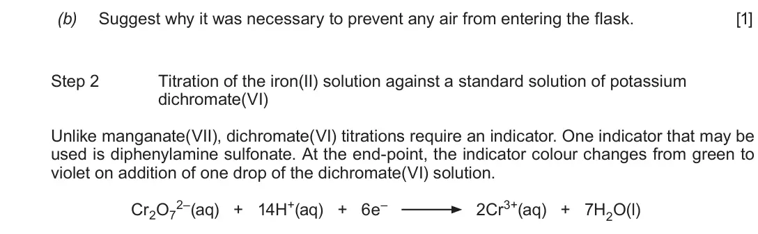 June 2019 Component 3, question 3(b): Suggest why it was necessary to prevent any air from entering the flask. [1] Step 2 Titration of the iron(II) solution against a standard solution of potassium 