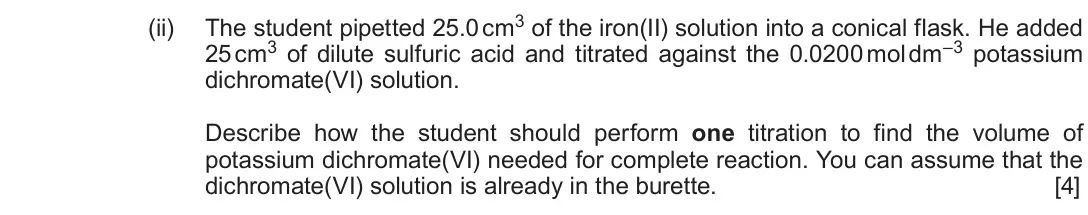 June 2019 Component 3, question 3(c)(ii): The student pipetted 25.0 cm3 of the iron(II) solution into a conical flask. He added 25 cm3 of dilute sulfuric acid and titrated against the 0.0200 mol dm–3 po