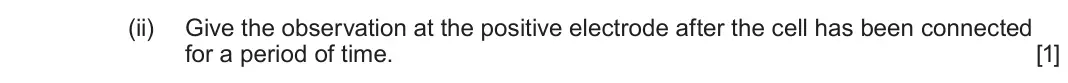 June 2024 Component 3, question 2(b)(ii): Give the observation at the positive electrode after the cell has been connected for a period of time. [1]