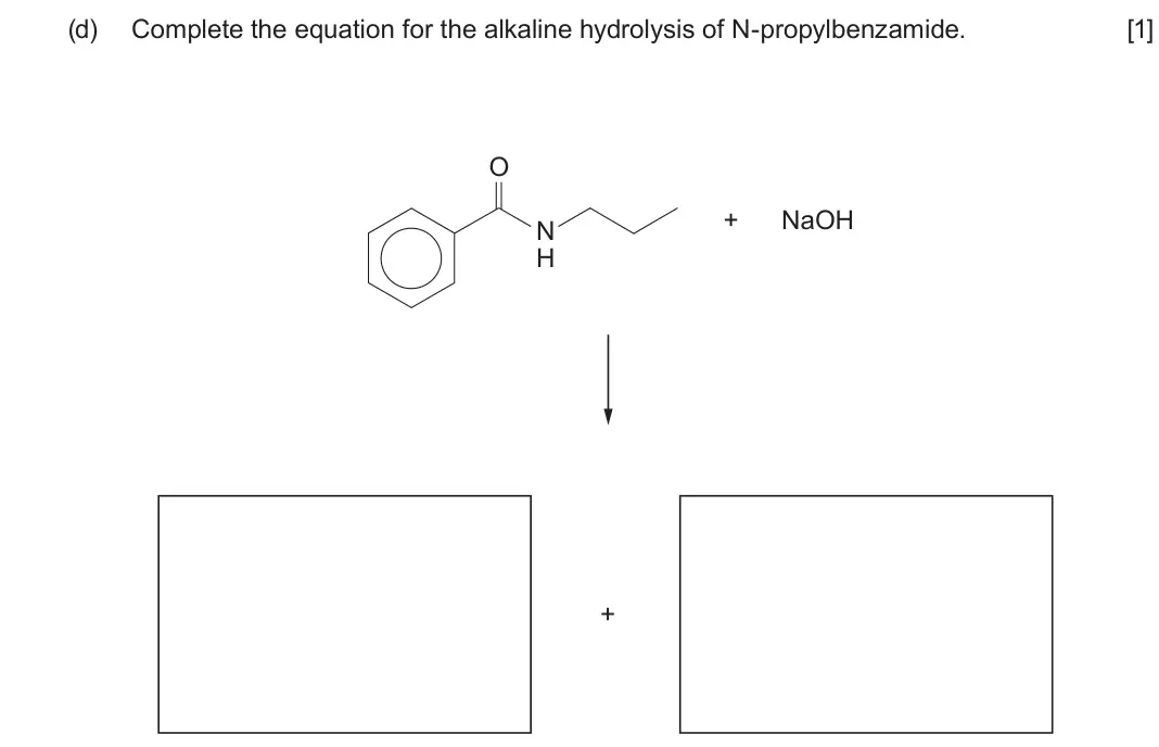 June 2025 Component 3, question 3(d): Complete the equation for the alkaline hydrolysis of N-propylbenzamide. [1] O + NaOH N H +