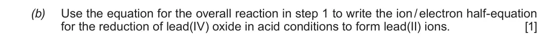 Autumn 2021 Component 3, question 5(b): Use the equation for the overall reaction in step 1 to write the ion / electron half-equation for the r