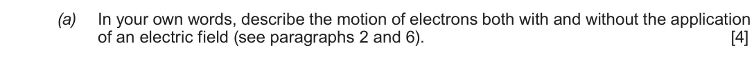 June 2018 Component 1, question 9(a): In your own words, describe the motion of electrons both with and without the application of an electric field (see paragraphs 2 and 6). [4]
