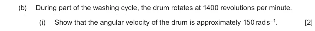 June 2025 Component 1, question 4(b)(i): Show that the angular velocity of the drum is approximately 150 rad s–1. [2]