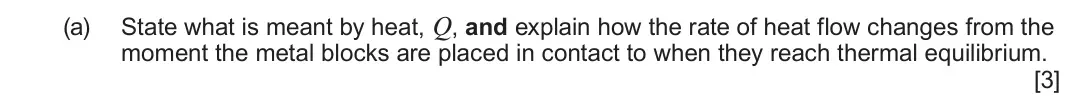 June 2025 Component 1, question 7(a): State what is meant by heat, Q, and explain how the rate of heat flow changes from the moment the metal blocks are placed in contact to when they reach thermal