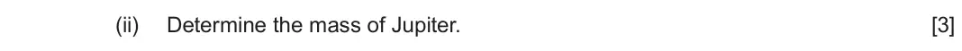 June 2024 Component 2, question 7(b)(ii): Determine the mass of Jupiter. [3]