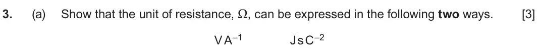 June 2025 Component 2, question 3(a): Show that the unit of resistance, Ω, can be expressed in the following two ways. [3] V A–1 J s C–2