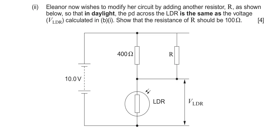 June 2025 Component 2, question 3(b)(ii): Eleanor now wishes to modify her circuit by adding another resistor, R, as shown below, so that in daylight, the pd across the LDR is the same as the voltage (V